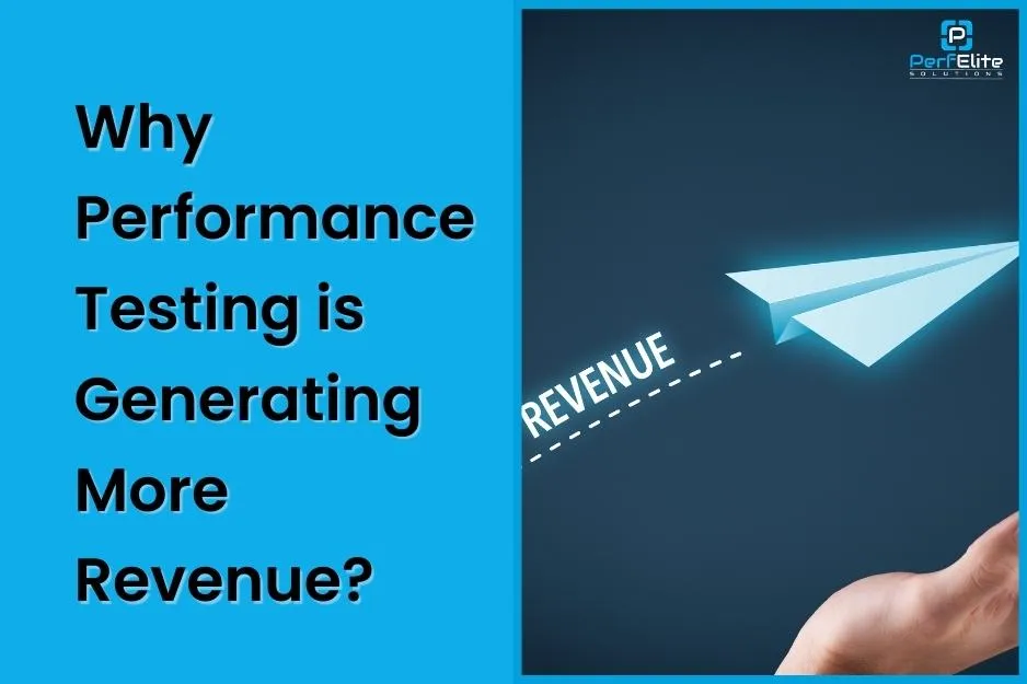 Why Performance Testing is Generating More Revenue?